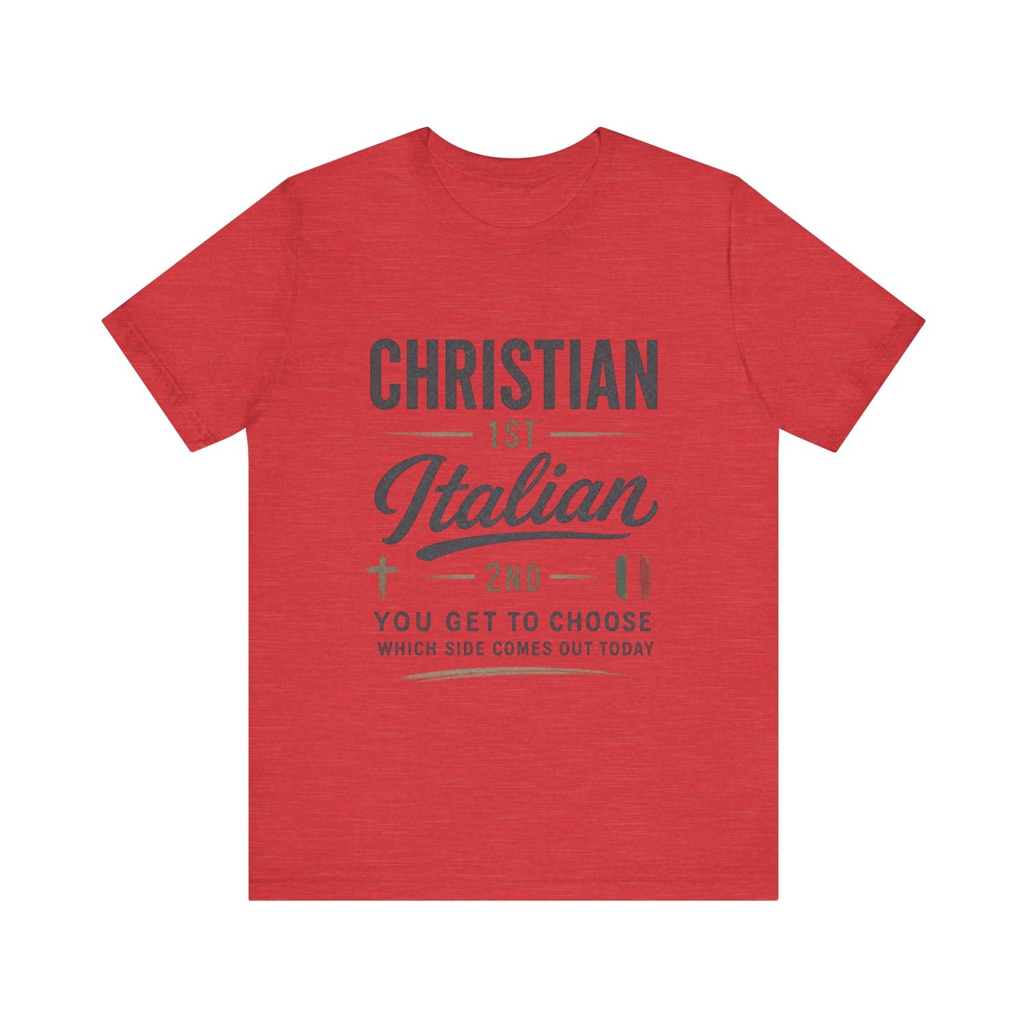 Christian 1st Italian 2nd Graphic Tee — "You Get To Choose Which Side Comes Out"