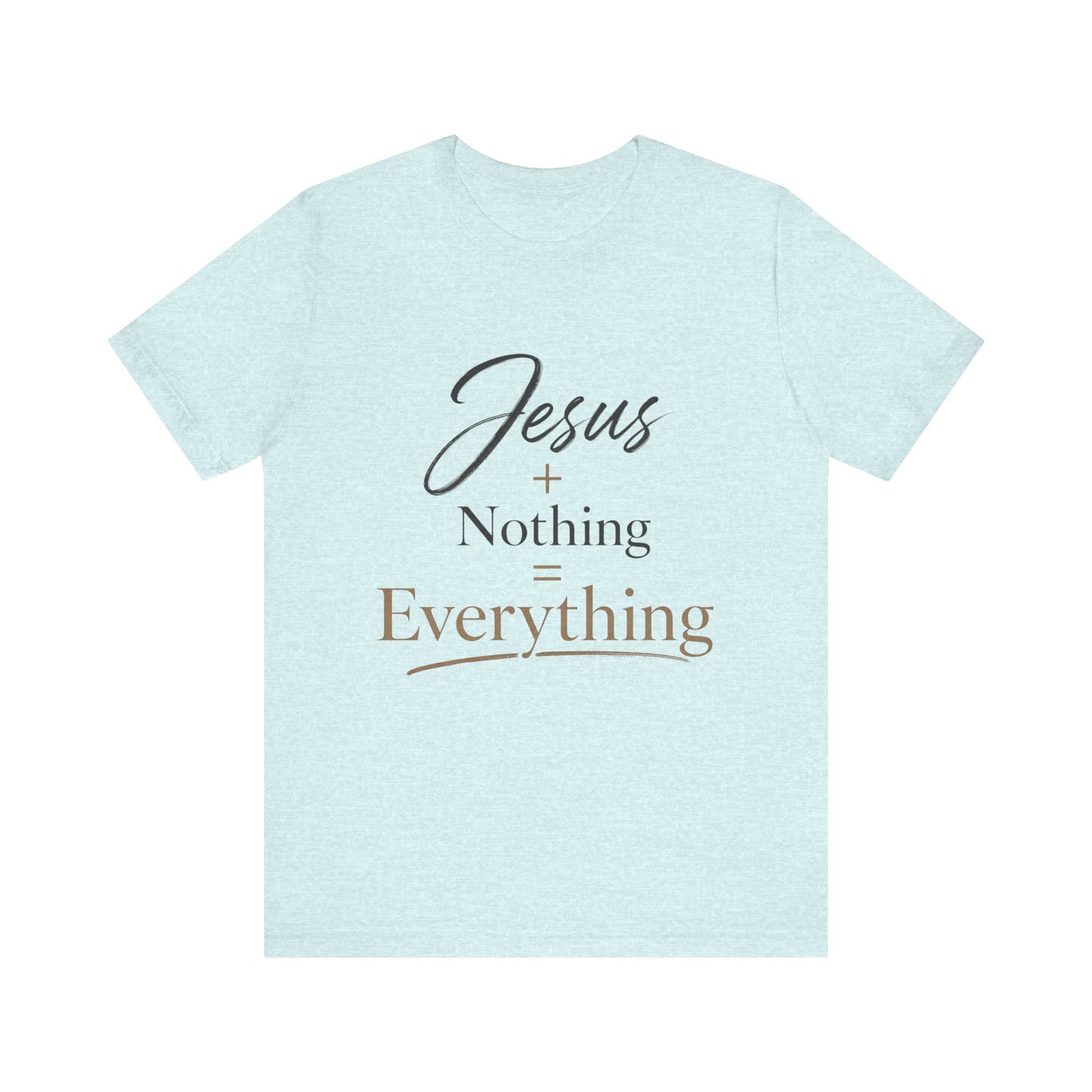 Jesus + Nothing = Everything T‑Shirt — Faith Inspirational Christian Tee