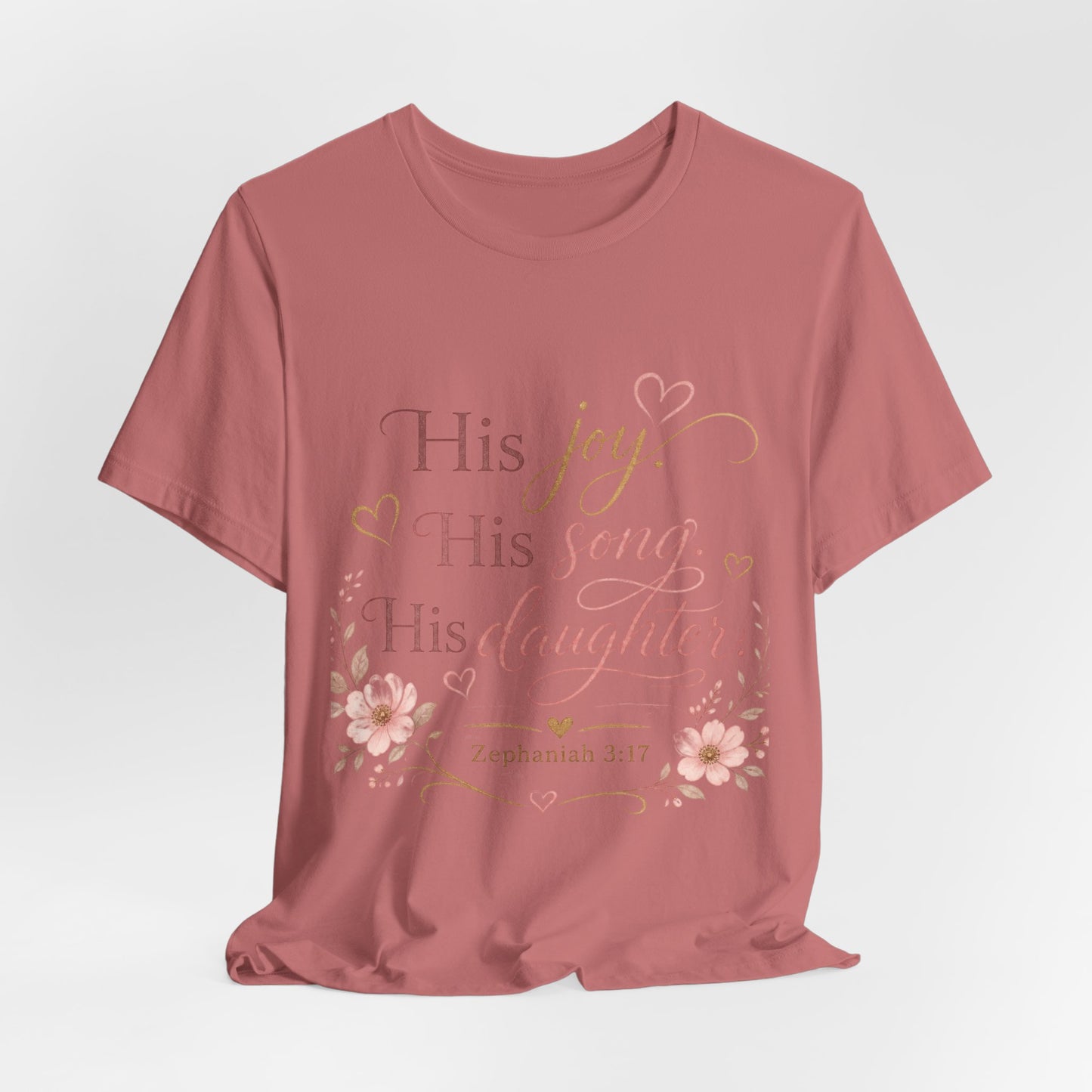 His Joy His Song His Daughter Tee — Christian Floral Faith T-Shirt (Zephaniah 3:17)