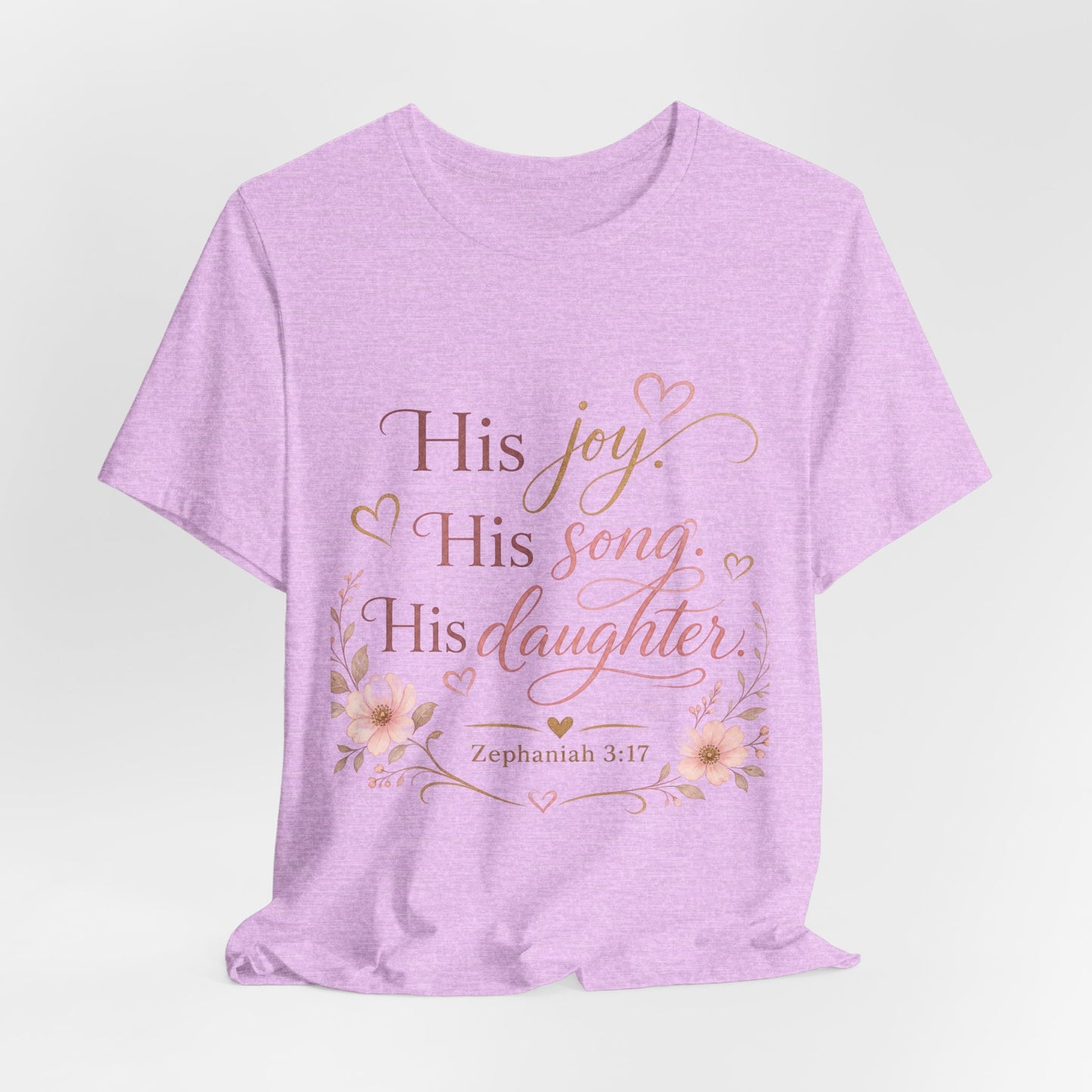 His Joy His Song His Daughter Tee — Christian Floral Faith T-Shirt (Zephaniah 3:17)