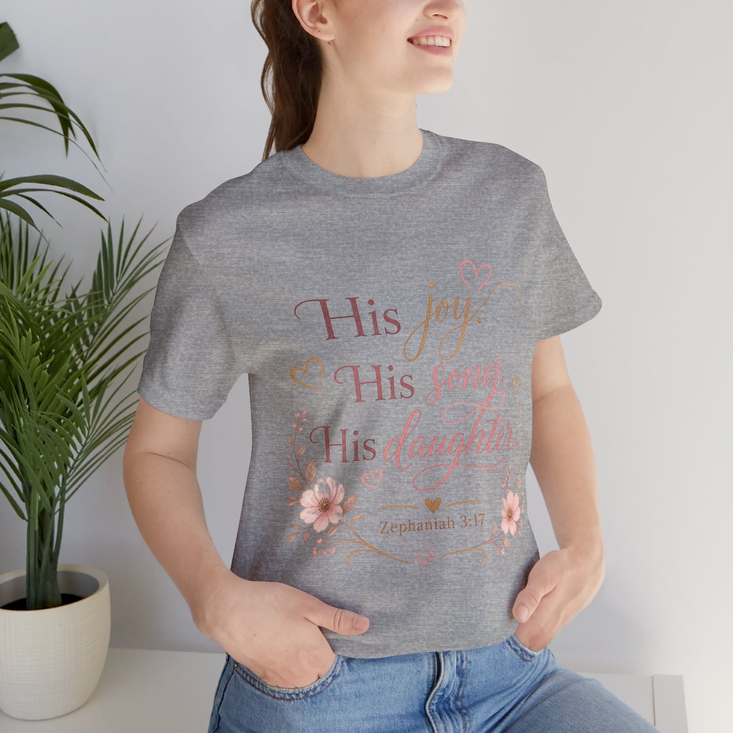 His Joy His Song His Daughter Tee — Christian Floral Faith T-Shirt (Zephaniah 3:17)