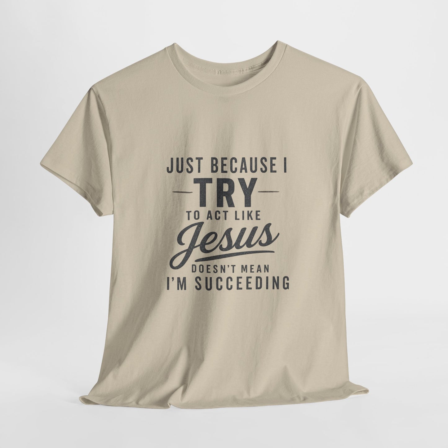 Christian Graphic Tee — "Just Because I Try to Act Like Jesus" Faith Shirt