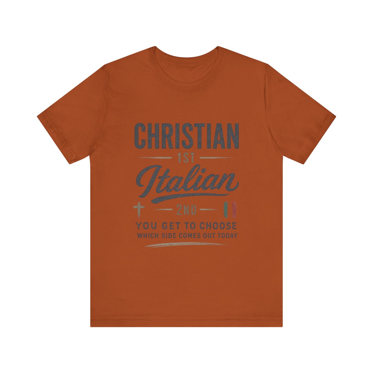 Christian 1st Italian 2nd Graphic Tee — "You Get To Choose Which Side Comes Out"