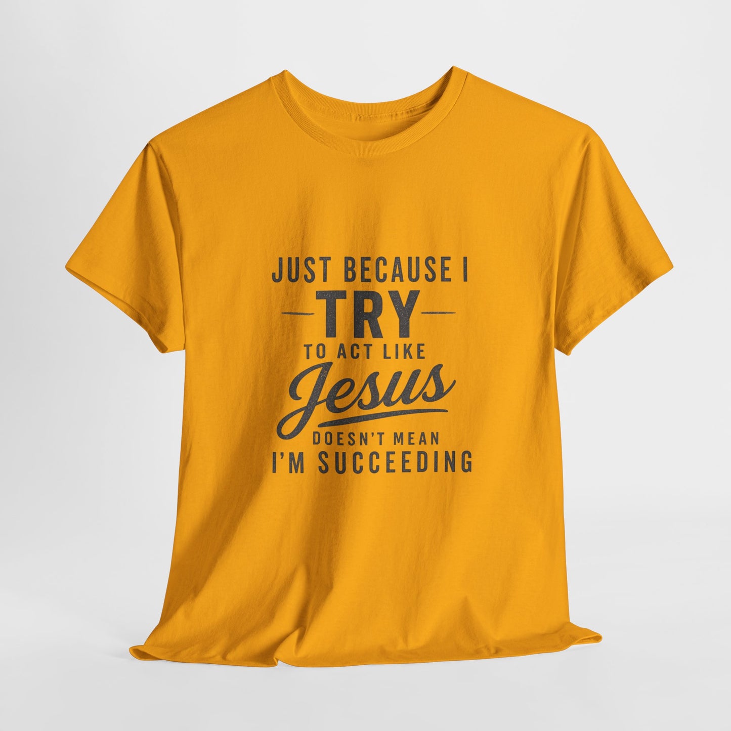 Christian Graphic Tee — "Just Because I Try to Act Like Jesus" Faith Shirt
