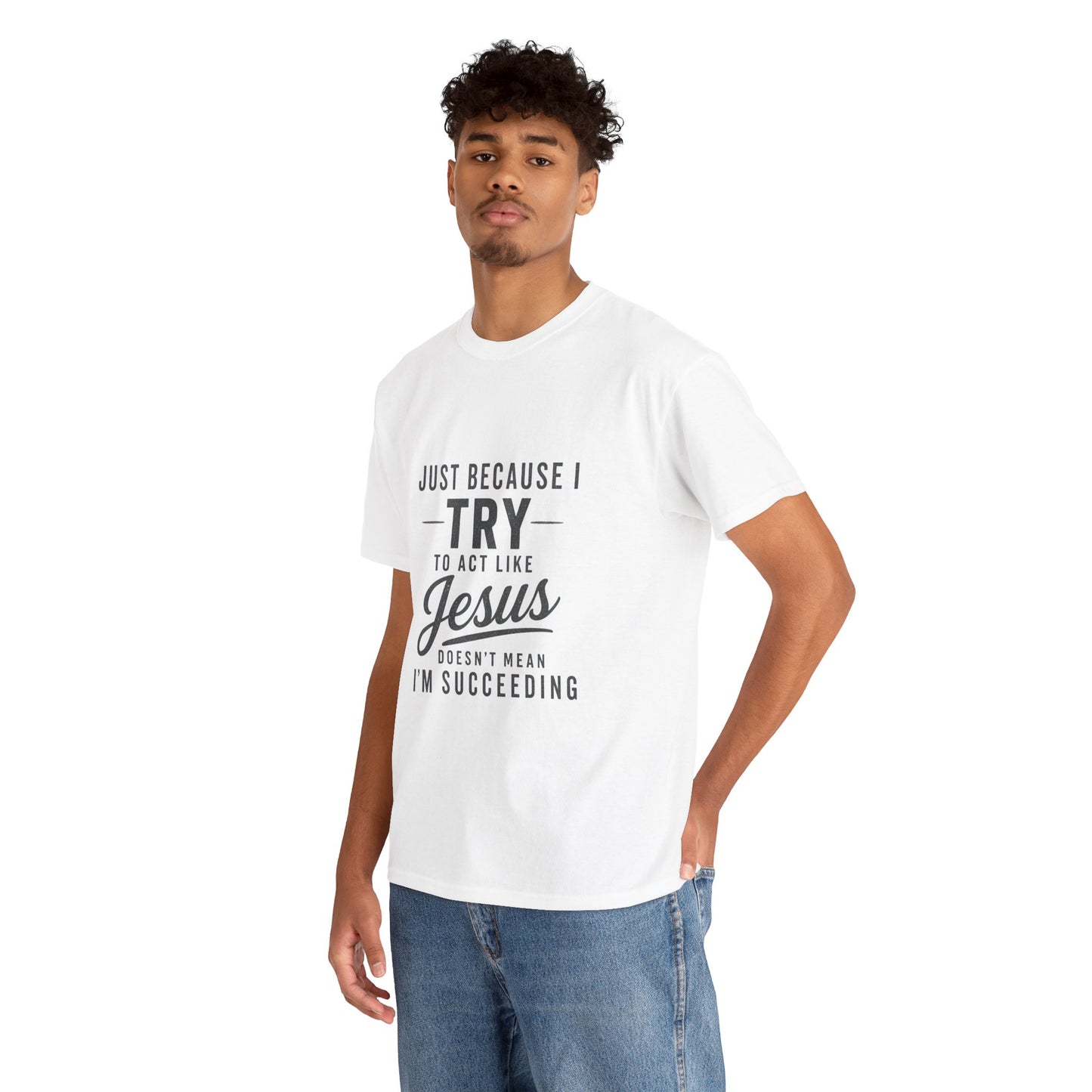 Christian Graphic Tee — "Just Because I Try to Act Like Jesus" Faith Shirt