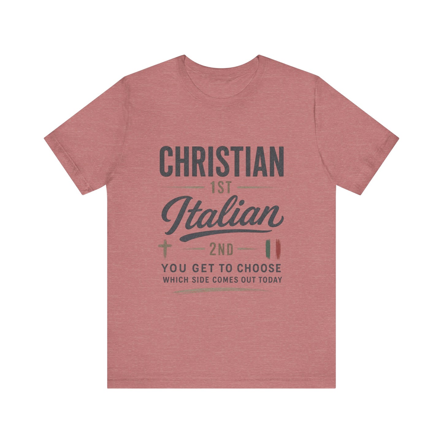 Christian 1st Italian 2nd Graphic Tee — "You Get To Choose Which Side Comes Out"
