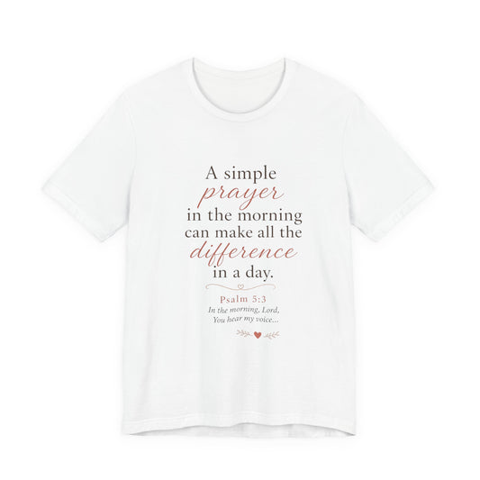 Prayer Morning Tee – “A simple prayer in the morning can make all the difference” Christian Inspirational T‑Shirt