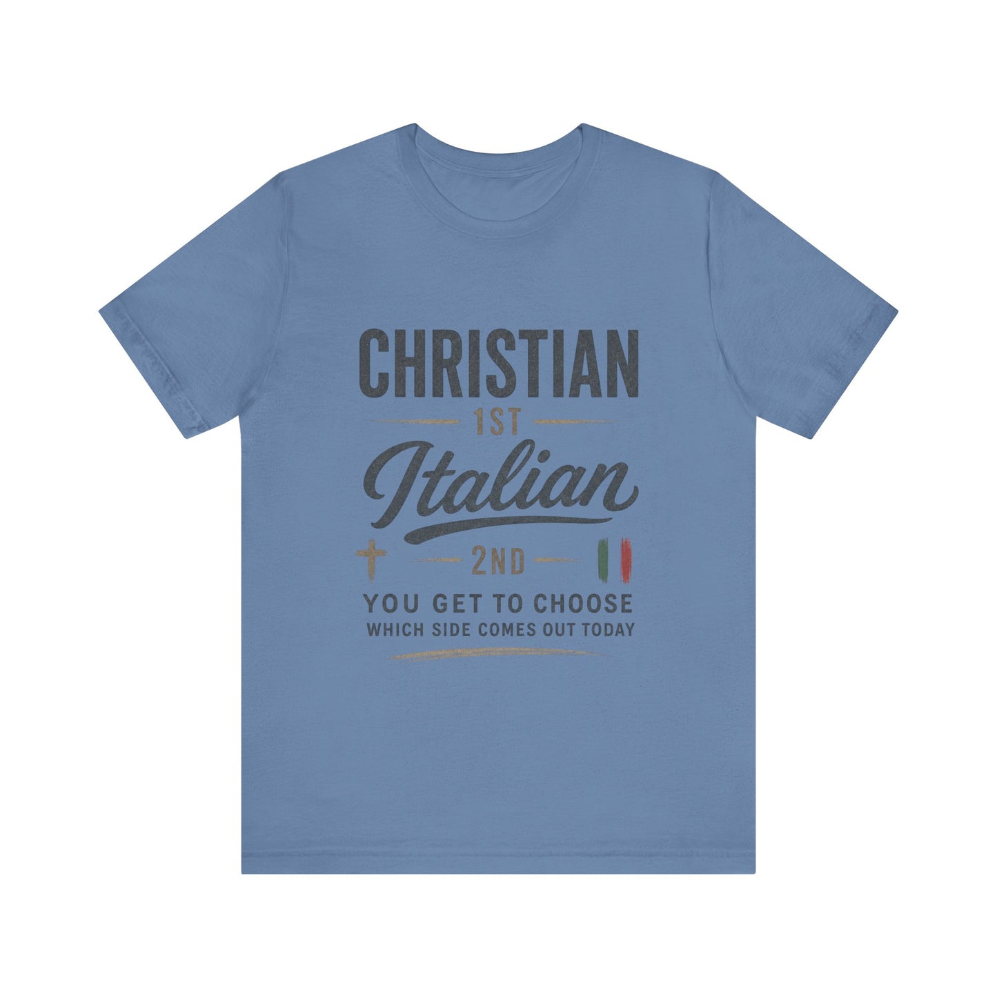 Christian 1st Italian 2nd Graphic Tee — "You Get To Choose Which Side Comes Out"