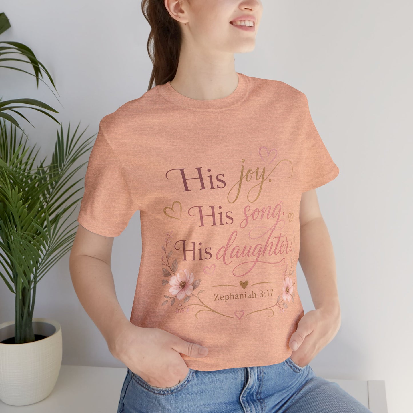 His Joy His Song His Daughter Tee — Christian Floral Faith T-Shirt (Zephaniah 3:17)