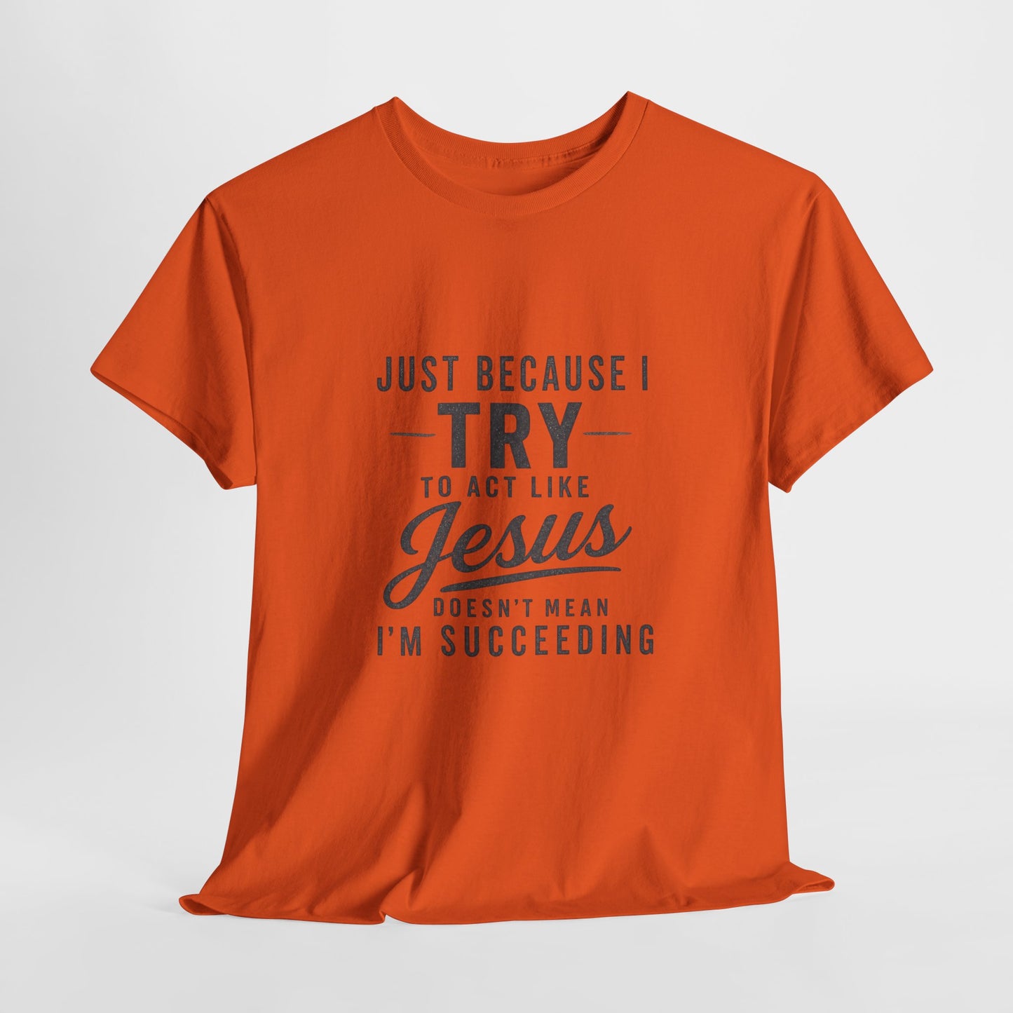 Christian Graphic Tee — "Just Because I Try to Act Like Jesus" Faith Shirt