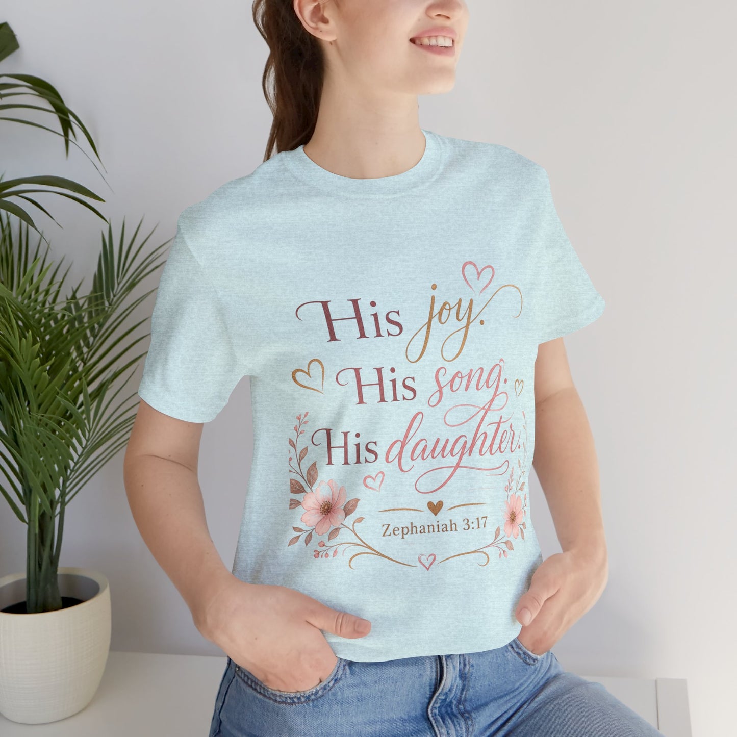 His Joy His Song His Daughter Tee — Christian Floral Faith T-Shirt (Zephaniah 3:17)