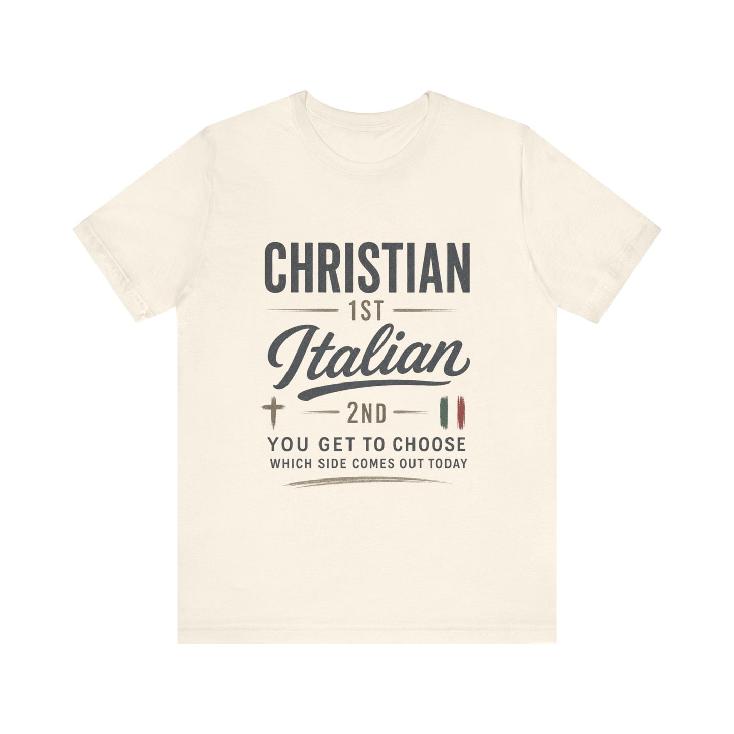 Christian 1st Italian 2nd Graphic Tee — "You Get To Choose Which Side Comes Out"