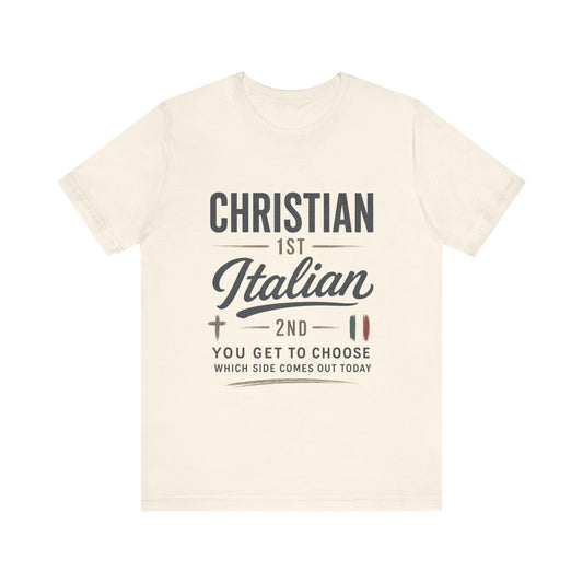 Christian 1st Italian 2nd Graphic Tee — "You Get To Choose Which Side Comes Out"