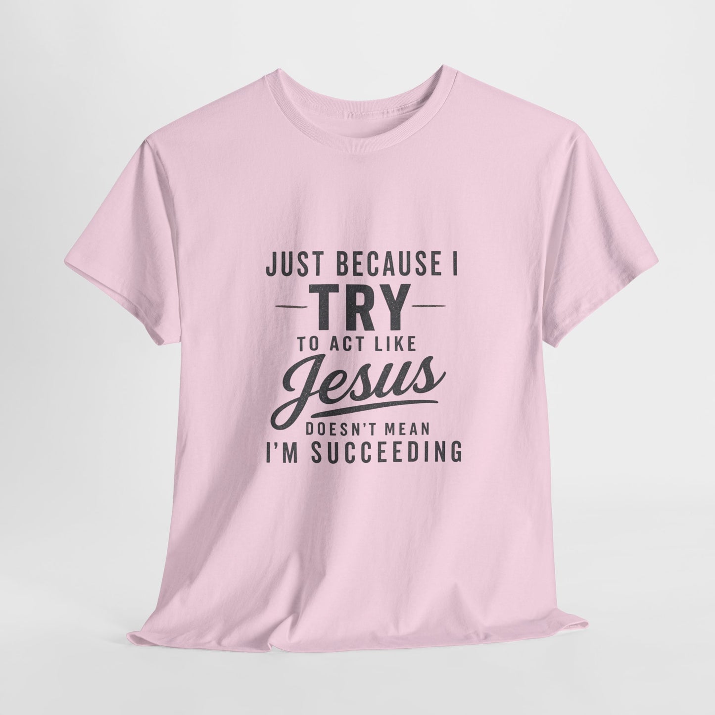 Christian Graphic Tee — "Just Because I Try to Act Like Jesus" Faith Shirt
