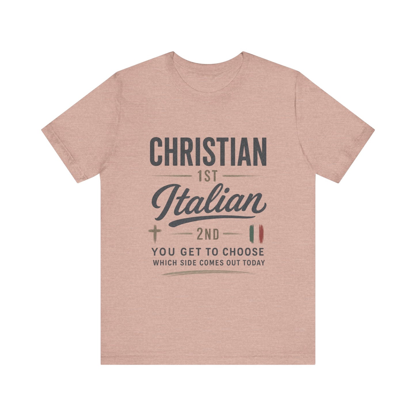 Christian 1st Italian 2nd Graphic Tee — "You Get To Choose Which Side Comes Out"