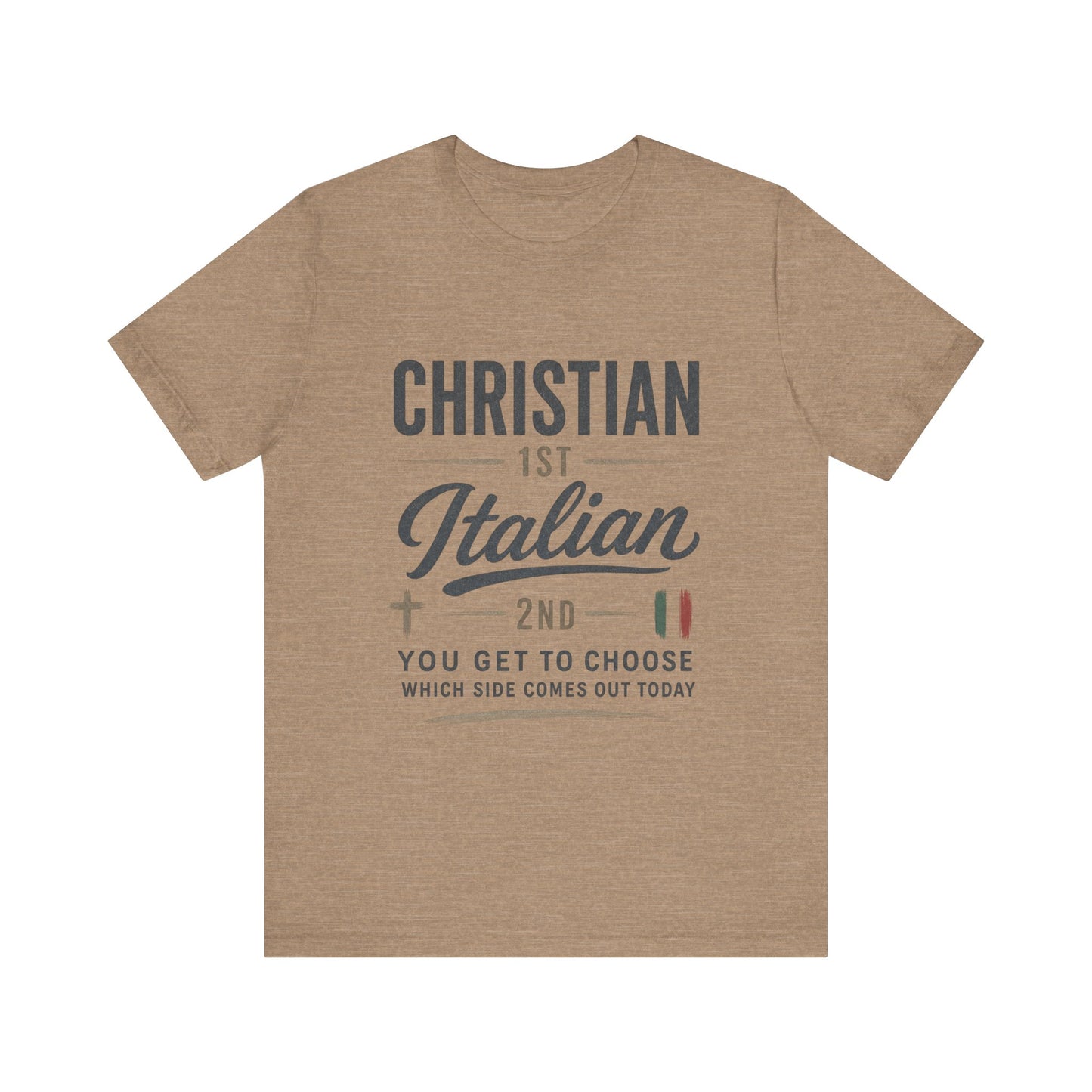Christian 1st Italian 2nd Graphic Tee — "You Get To Choose Which Side Comes Out"