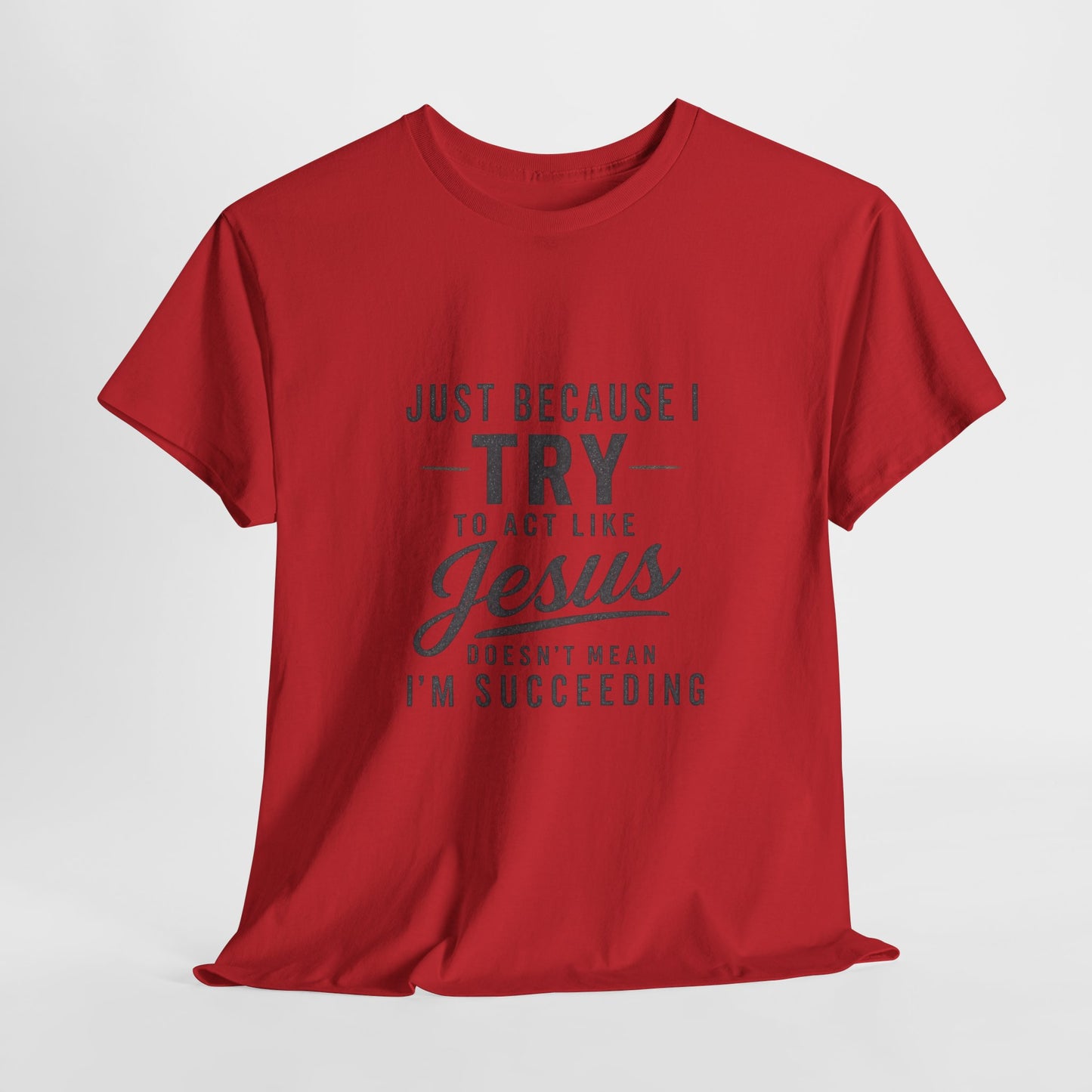 Christian Graphic Tee — "Just Because I Try to Act Like Jesus" Faith Shirt