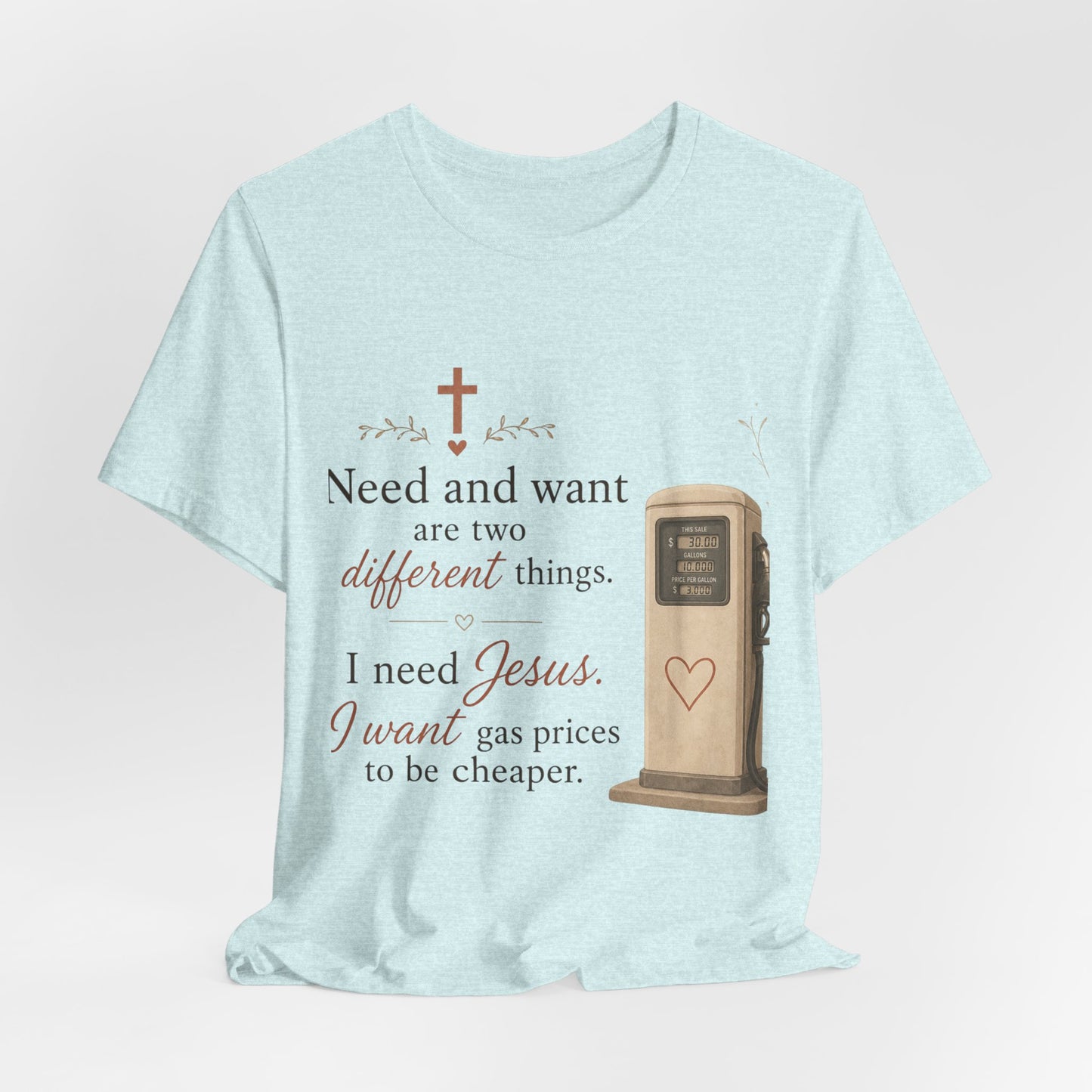 Christian Tee — "I Need Jesus, I Want Gas Prices to Be Cheaper" Graphic T-Shirt