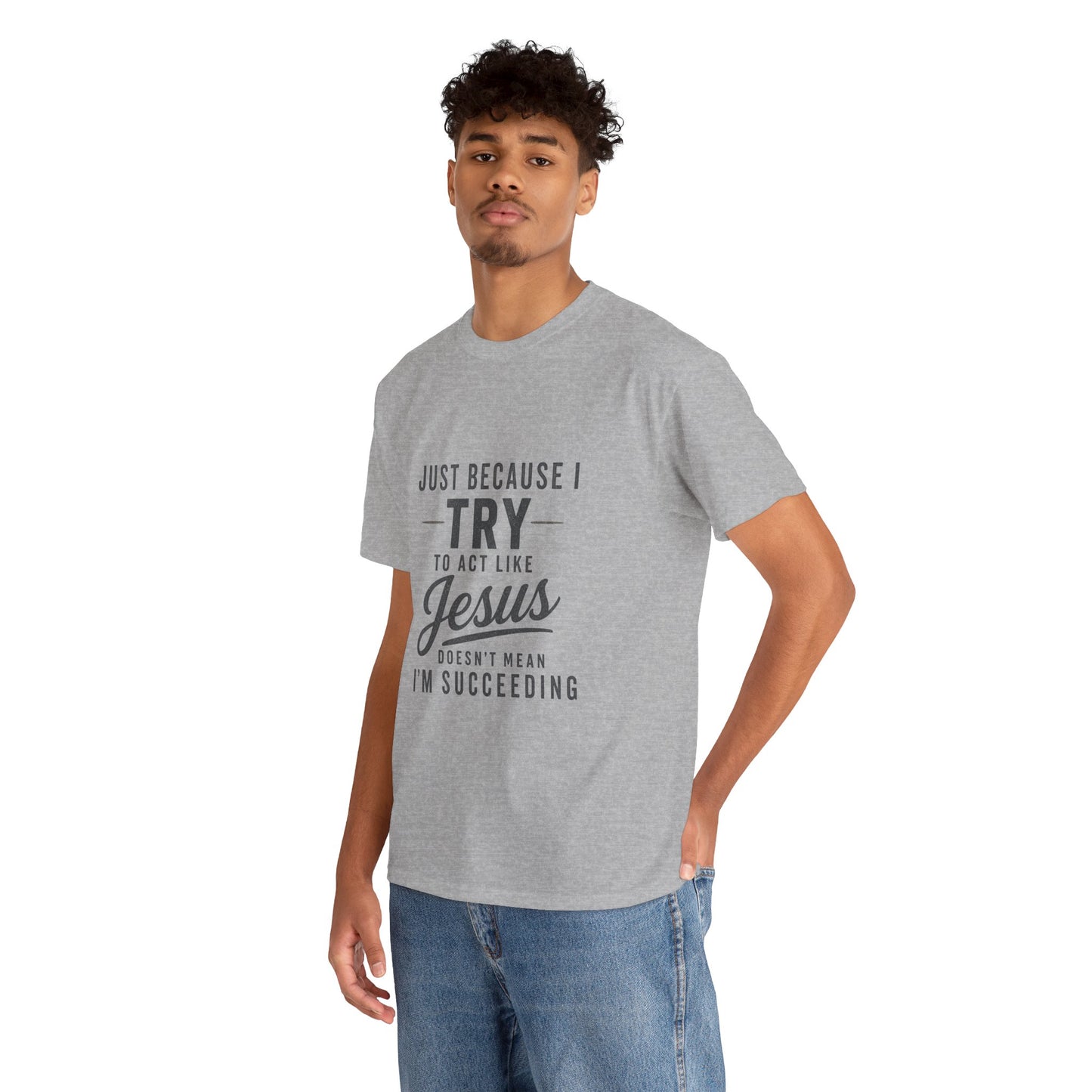 Christian Graphic Tee — "Just Because I Try to Act Like Jesus" Faith Shirt