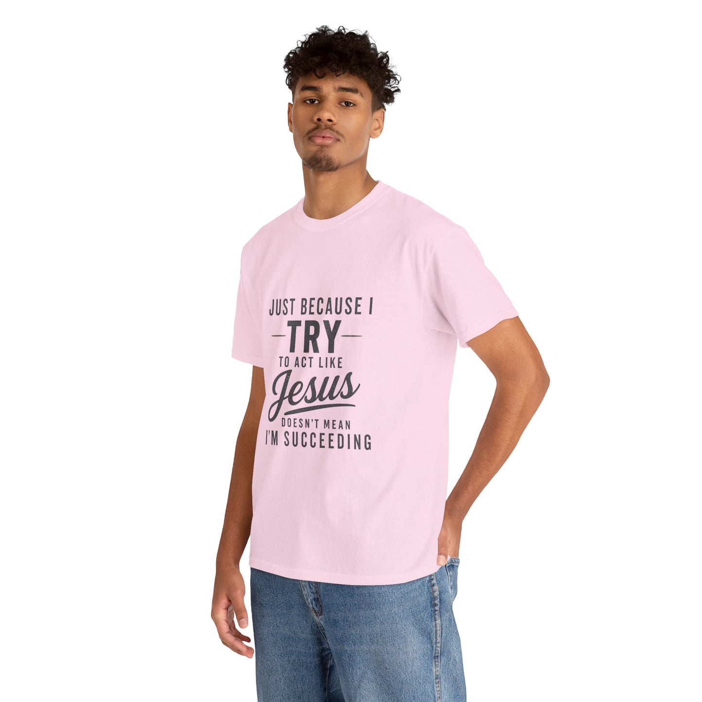 Christian Graphic Tee — "Just Because I Try to Act Like Jesus" Faith Shirt