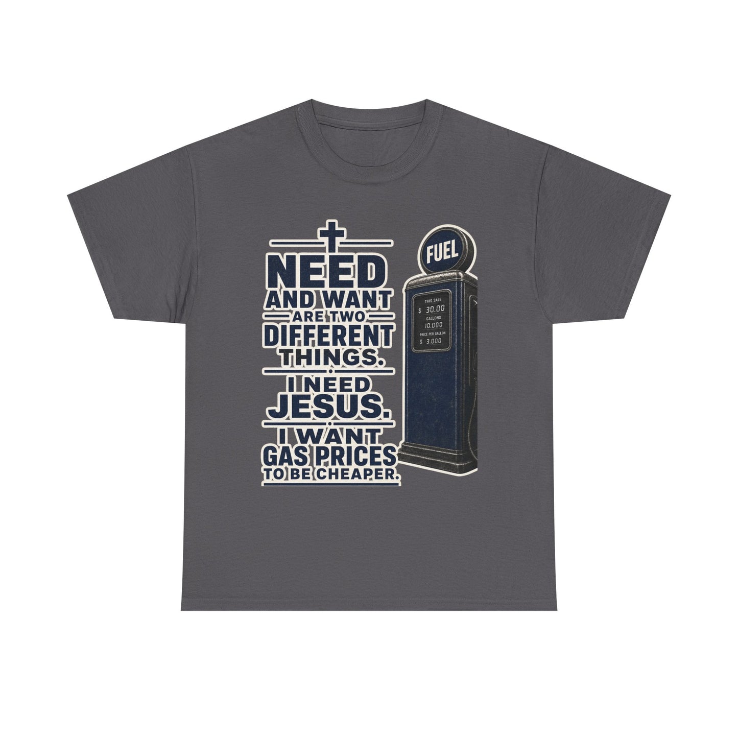 Graphic Tee - "I Need Jesus, I Want Cheaper Gas" Funny Faith & Gas Prices T-Shirt