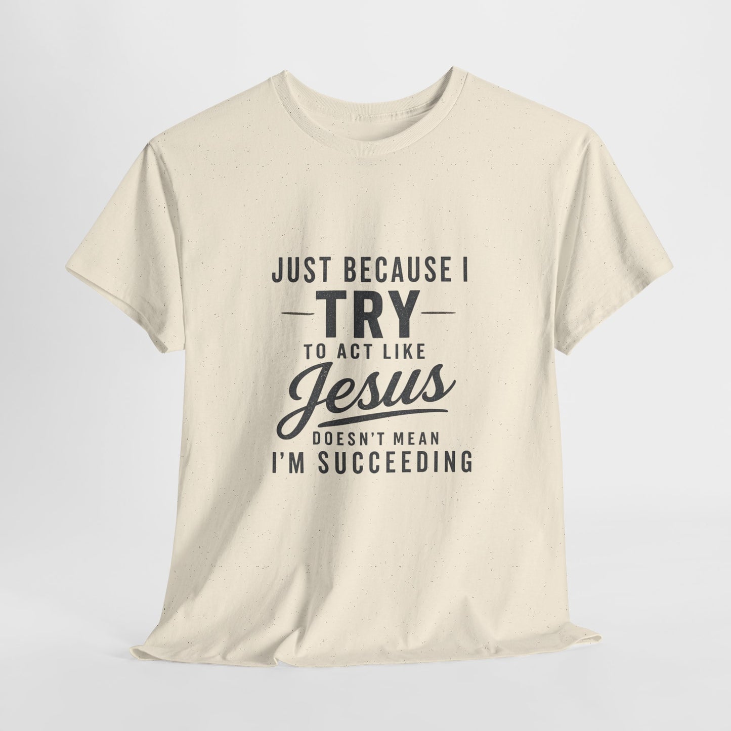 Christian Graphic Tee — "Just Because I Try to Act Like Jesus" Faith Shirt