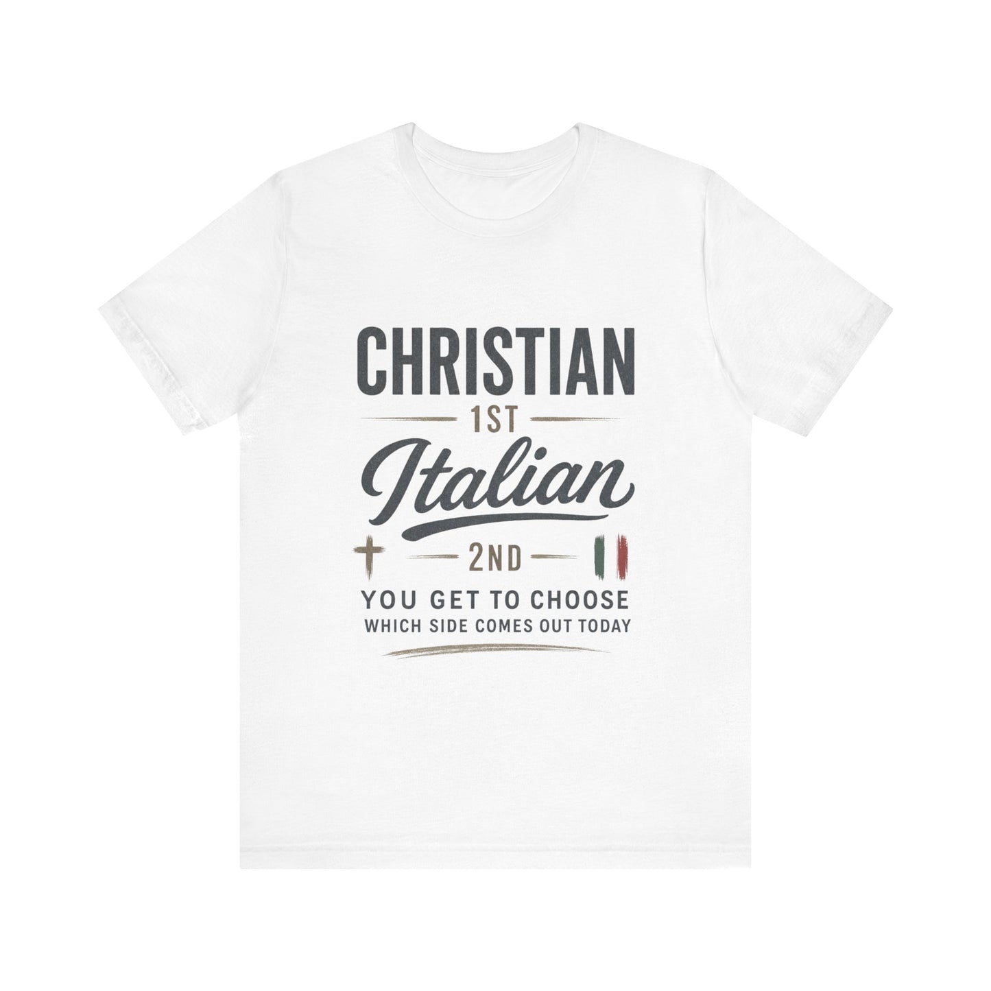 Christian 1st Italian 2nd Graphic Tee — "You Get To Choose Which Side Comes Out"