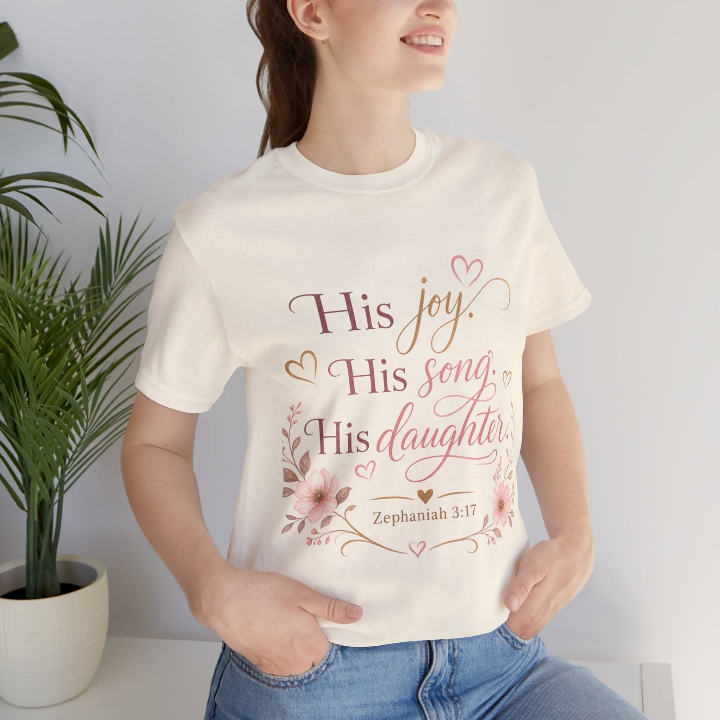 His Joy His Song His Daughter Tee — Christian Floral Faith T-Shirt (Zephaniah 3:17)