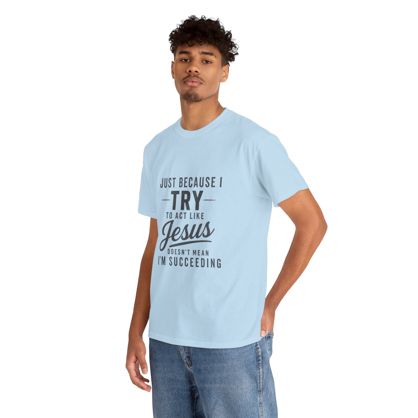 Christian Graphic Tee — "Just Because I Try to Act Like Jesus" Faith Shirt