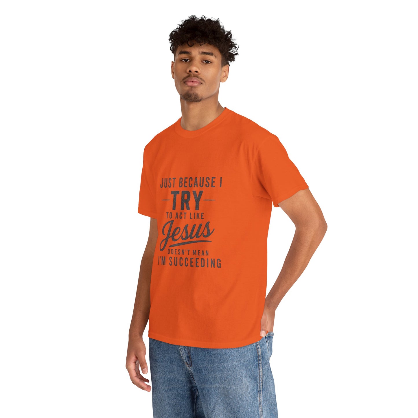 Christian Graphic Tee — "Just Because I Try to Act Like Jesus" Faith Shirt