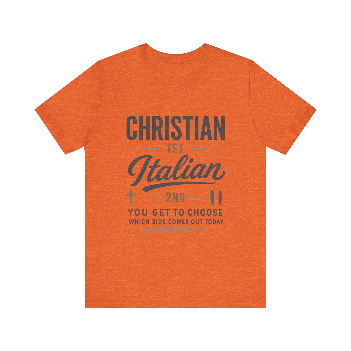 Christian 1st Italian 2nd Graphic Tee — "You Get To Choose Which Side Comes Out"