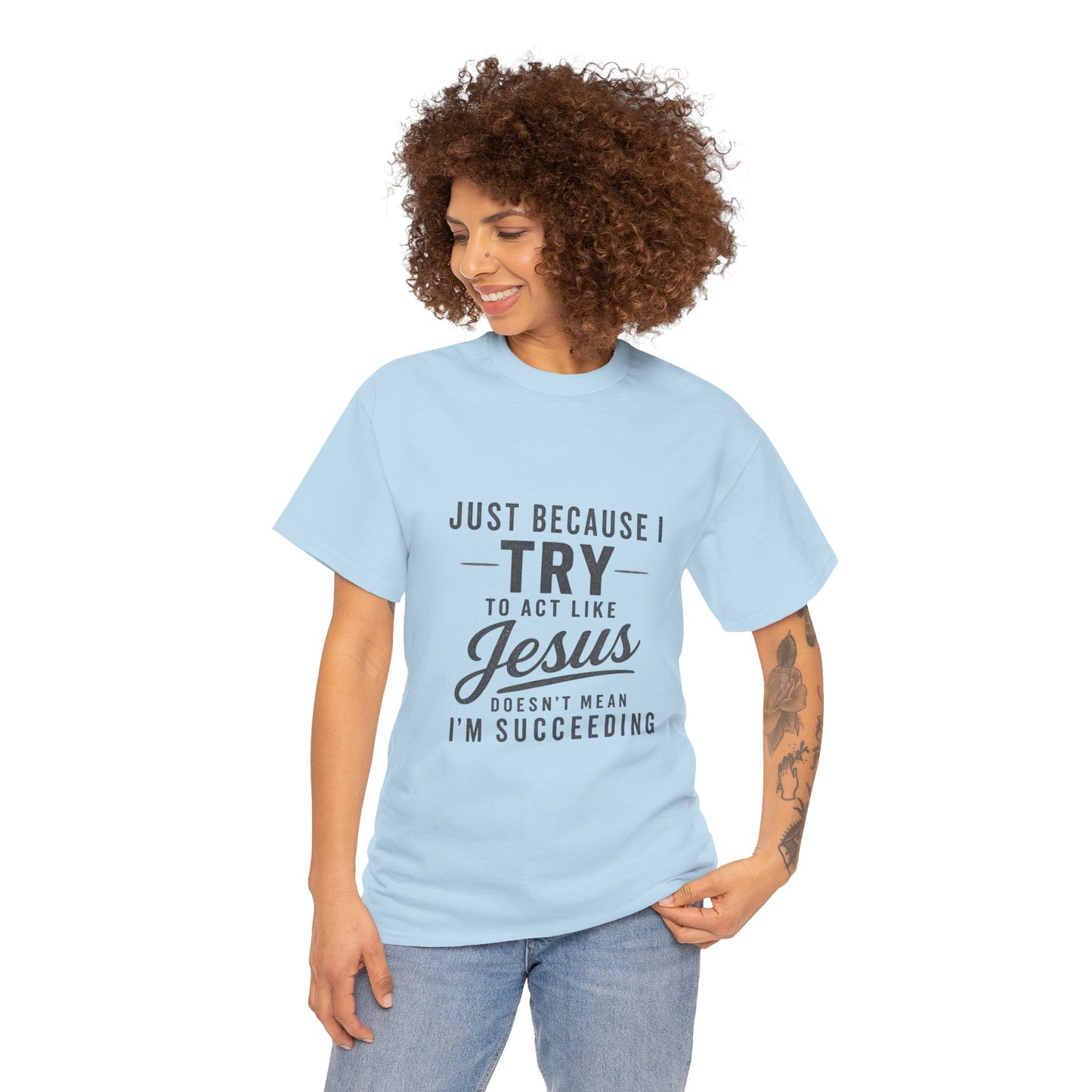 Christian Graphic Tee — "Just Because I Try to Act Like Jesus" Faith Shirt