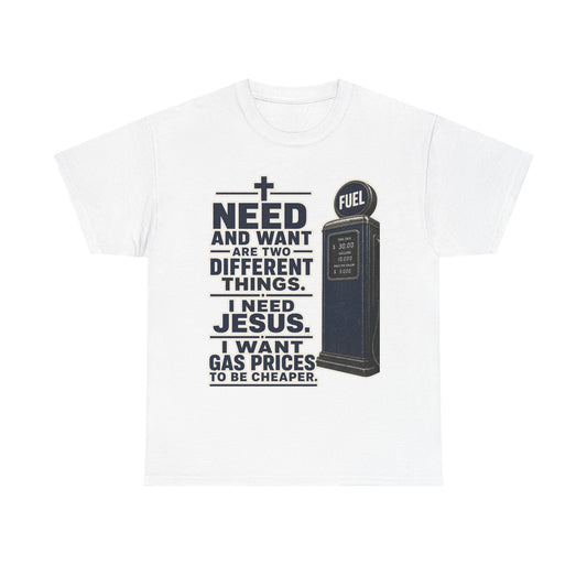 Graphic Tee - "I Need Jesus, I Want Cheaper Gas" Funny Faith & Gas Prices T-Shirt
