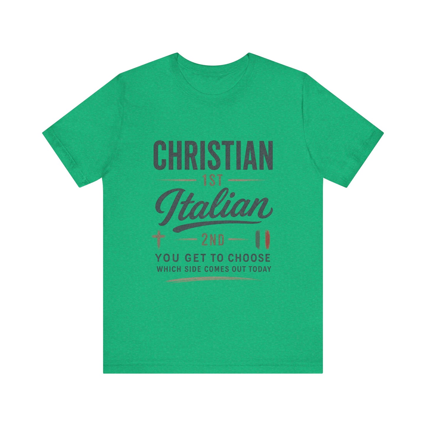 Christian 1st Italian 2nd Graphic Tee — "You Get To Choose Which Side Comes Out"