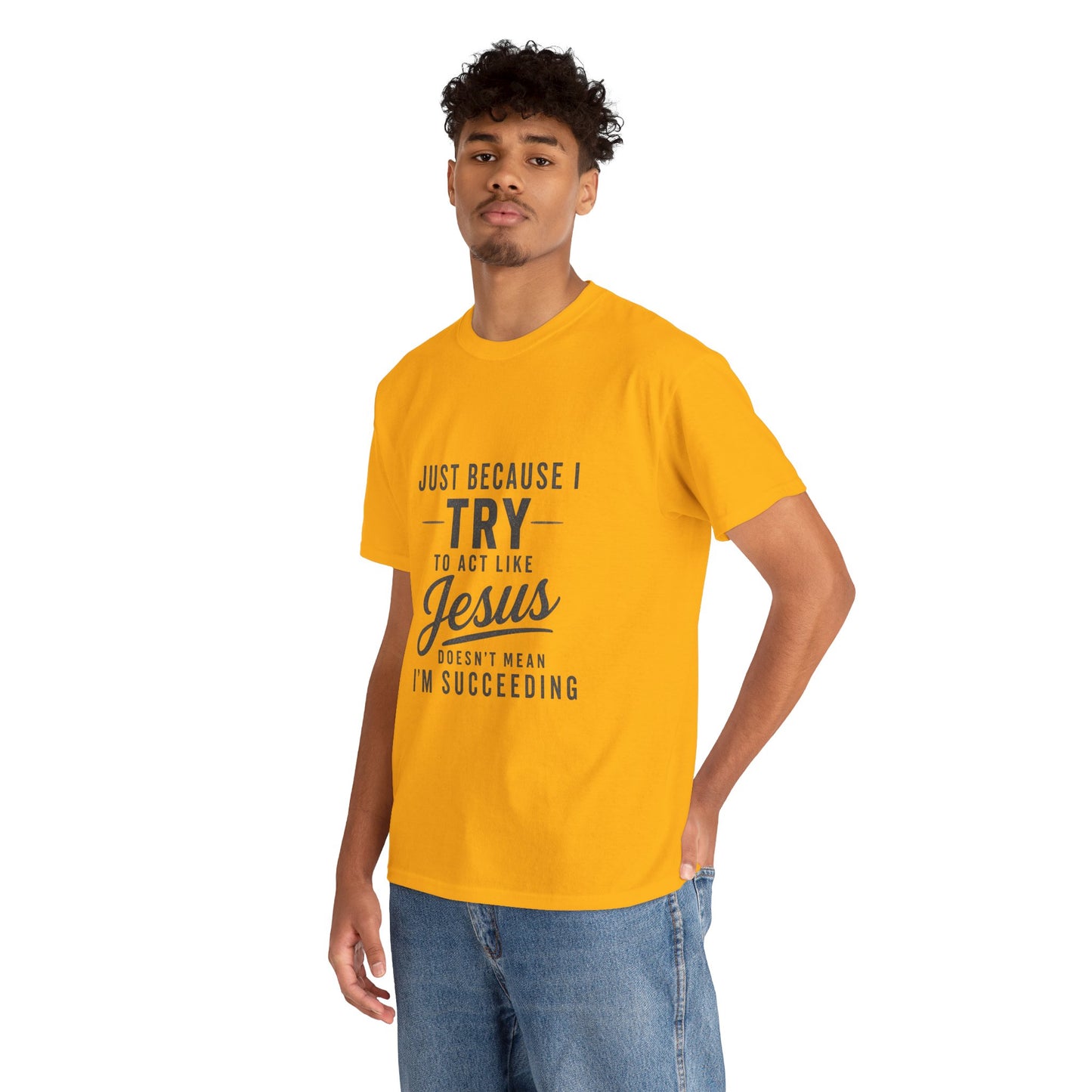 Christian Graphic Tee — "Just Because I Try to Act Like Jesus" Faith Shirt