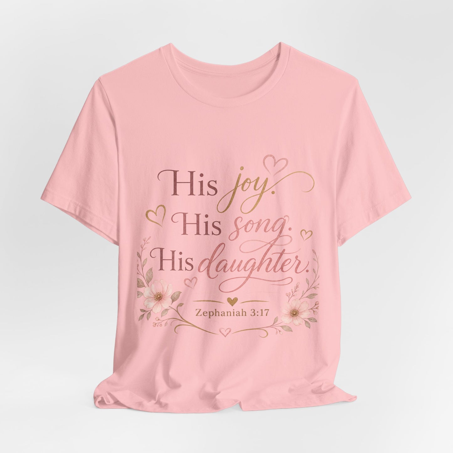 His Joy His Song His Daughter Tee — Christian Floral Faith T-Shirt (Zephaniah 3:17)