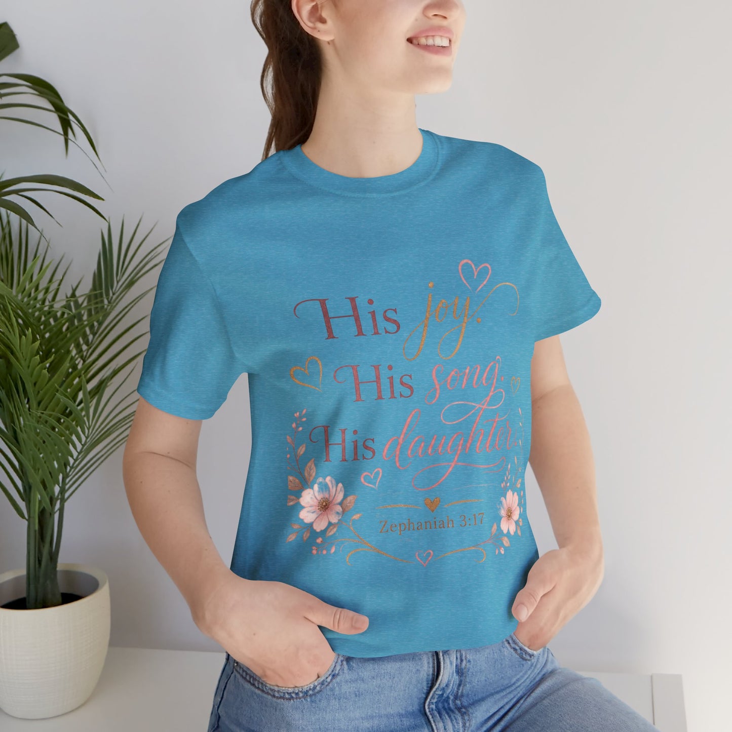 His Joy His Song His Daughter Tee — Christian Floral Faith T-Shirt (Zephaniah 3:17)