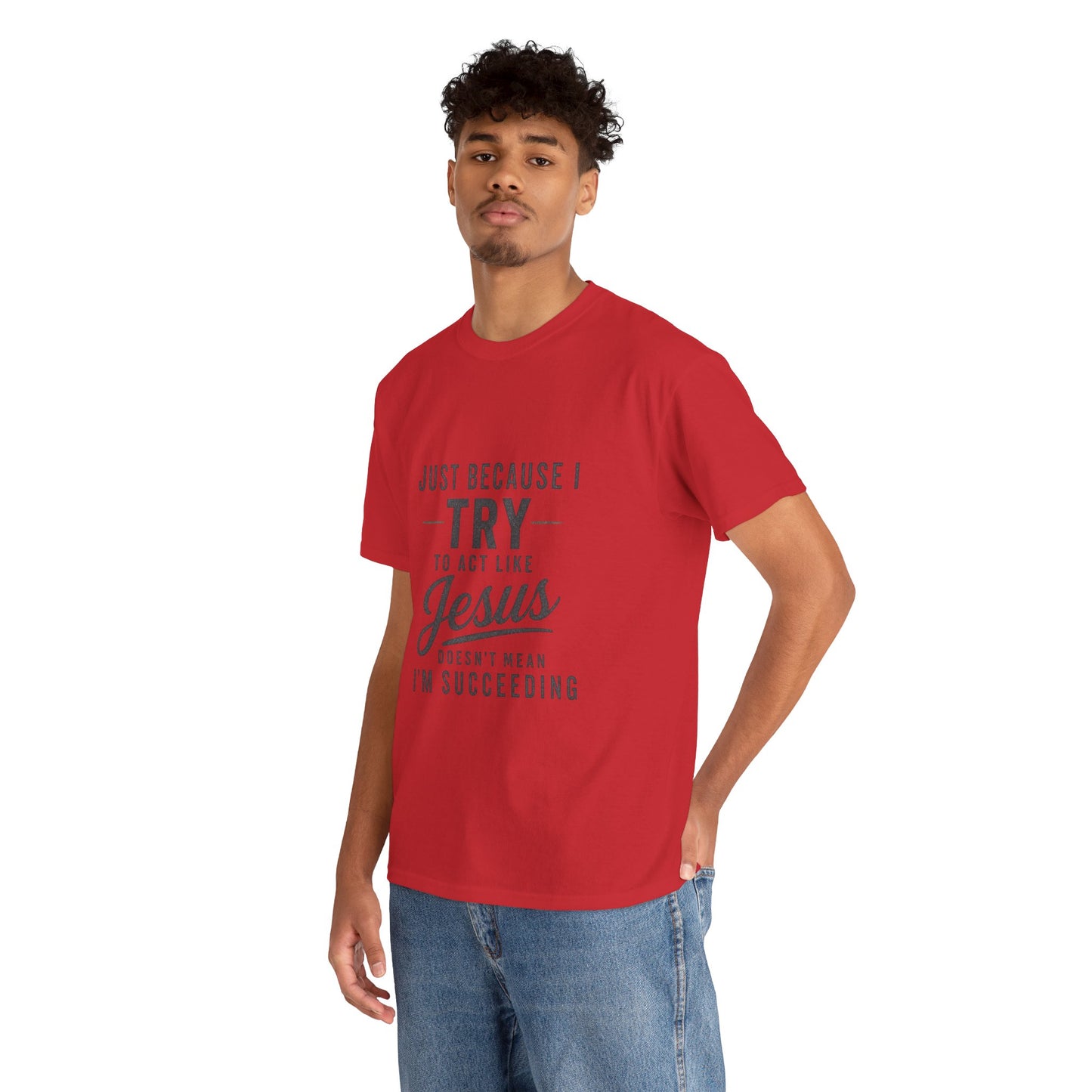 Christian Graphic Tee — "Just Because I Try to Act Like Jesus" Faith Shirt